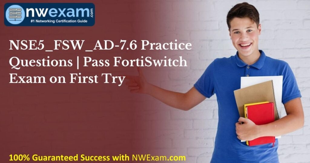 NSE5_FSW_AD-7.6 Practice Questions | Pass FortiSwitch… (PDF)