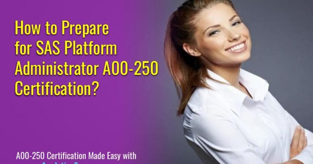 Crack the SAS Platform Administrator Exam (A00-250) (PDF)