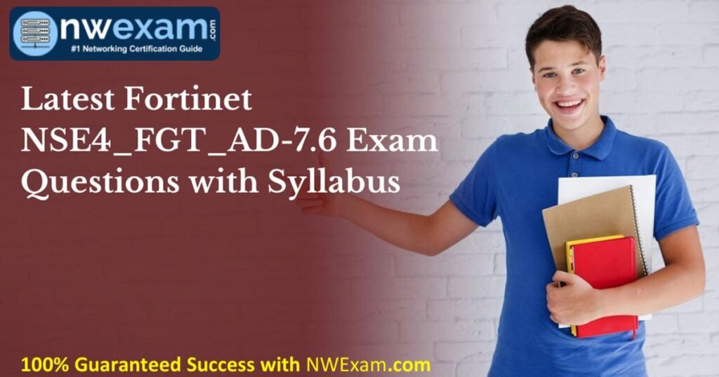 Latest Fortinet NSE4_FGT_AD-7.6 Exam Questions with… (PDF)